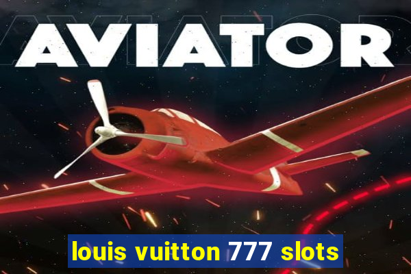 louis vuitton 777 slots